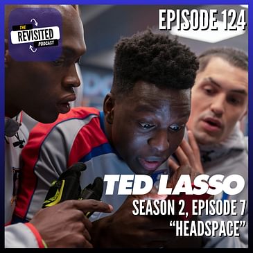 Episode 124: TED LASSO S02E07 "Headspace"