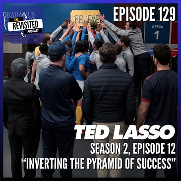 Episode 129: TED LASSO S02E12 "Inverting the Pyramid of Success"