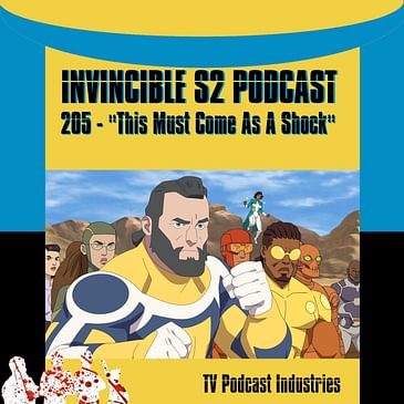 Invincible 205 "This Must Come As A Shock" Podcast