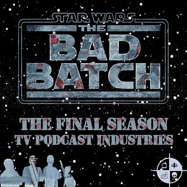 Star Wars The Bad Batch: on TV Podcast Industries