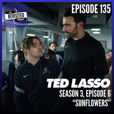 Episode 135: TED LASSO S03E06 "Sunflowers"