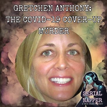 The Covid-19 Cover Up Murder: Gretchen Anthony's Hidden Death