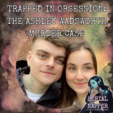 Trapped in Obsession: The Ashley Wadsworth Murder Case