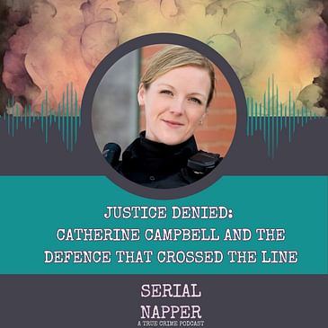 Justice Denied: Catherine Campbell and the Defence That Crossed the Line