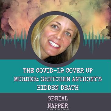 The Covid-19 Cover Up Murder: Gretchen Anthony's Hidden Death