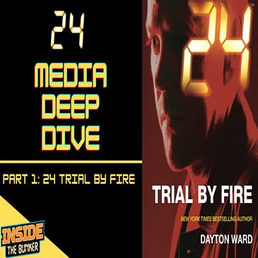 24 Media Deep Dive Part 1: 24 Trial By Fire By Dayton Ward