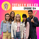 124. Totally Killer