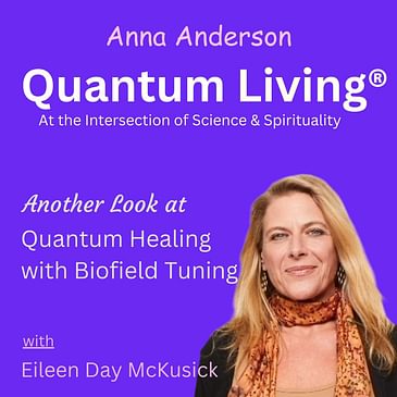 S5 E22: Another Look at Quantum Healing With Biofield Tuning