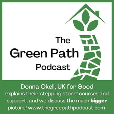 The Green Path Podcast and ... Donna Okell, UK for Good