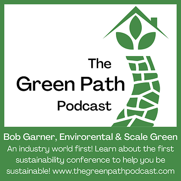 The Green Path Podcast and... Bob Garner, Envirorental & Scale Green