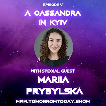 S1E5: A Cassandra in Kyiv with Mariia Prybylska