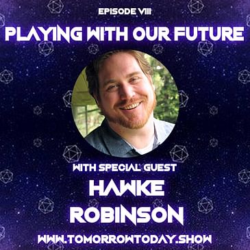 S1E8: Playing With Our Future with Hawke Robinson (PART ONE)