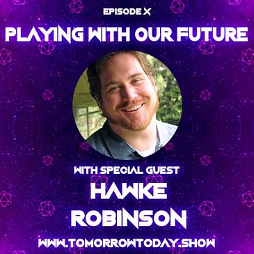 S1E10: Playing With Our Future with Hawke Robinson (PART TWO)