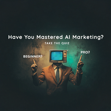 How to Assess Your AI Marketing Skills (Take the Quiz!)