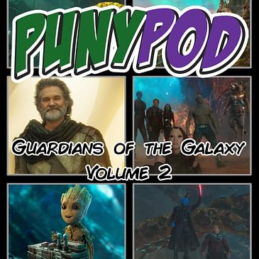 Puny Pod | Phase 3 Episode 3 - Guardians of the Galaxy Volume 2 (Part 1)