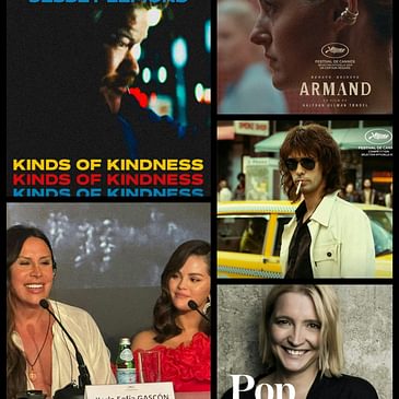 Episode 407: Performances! Dispatch from the 2024 Cannes Film Festival. ('Kinds of Kindness' 'Armand' 'Emila Perez' 'Limonov: The Ballad')