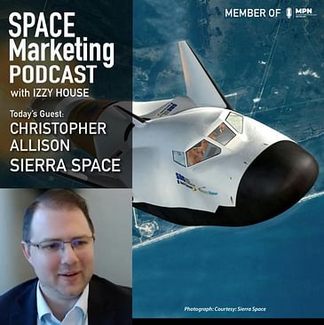 Space Marketing Podcast with Christopher Allison with Sierra Space