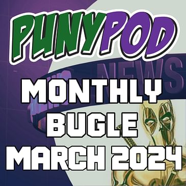 Puny Pod | Monthly Bugle March '24