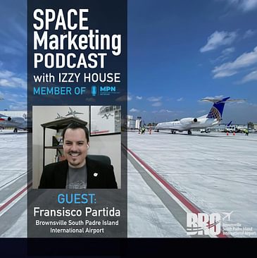 Space Marketing Podcast with Francisco Partida of Brownsville San Padre Island International Airport