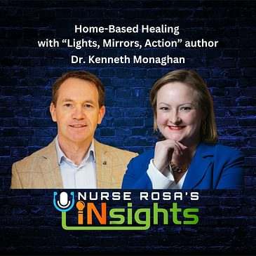 Ep09 Home-Based Healing with "Lights, Mirrors, Action" author Dr. Kenneth Monaghan