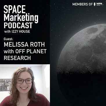 Space Marketing Podcast - Melissa Roth with Off Planet Research