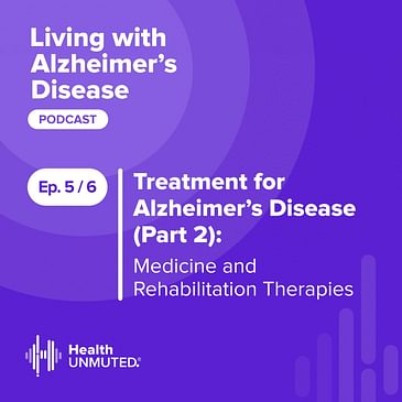 Ep 5: Treatment for Alzheimer’s Disease (Part 2): Medicine and Rehabilitation Therapies