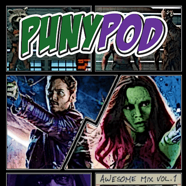 Puny Pod | Phase 2 Episode 4 - Guardians of the Galaxy (ft. Rob from Bantha Milk Podcast)