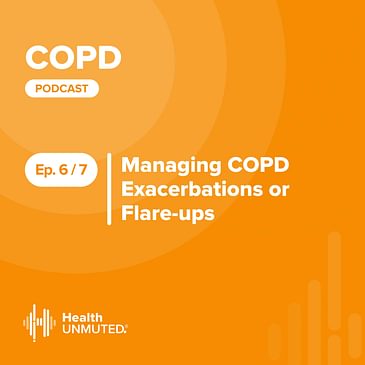 Ep06: Managing COPD Exacerbations or Flare-ups