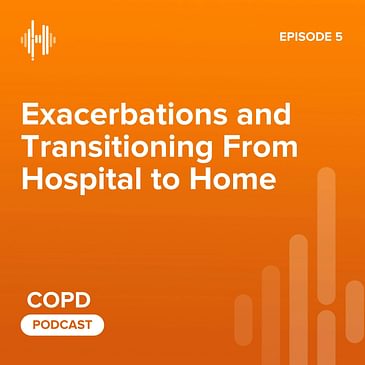 Ep05. Season Finale: Exacerbations and Transitioning from Hospital to Home
