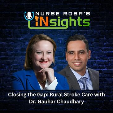 Ep 19: Closing the Gap: Rural Stroke Care with Dr. Gauhar Chaudhary