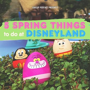 EarzUp! | Five Spring Things To Do At Disneyland