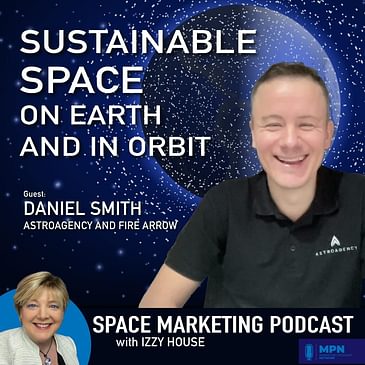 Space Sustainability with guest Daniel Smith with AstroAgency