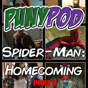 Puny Pod | Phase 3 Episode 4 - Spider-Man: Homecoming Part 2
