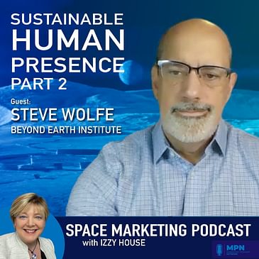 Space Marketing Podcast with Steve Wolfe from Beyond Earth Institute PART 2
