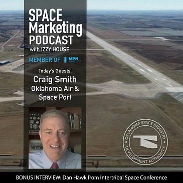 Space Marketing Podcast with Craig Smith from Oklahoma Air and Space Port with Bonus Dan Hawk from Intertribal Space Conference