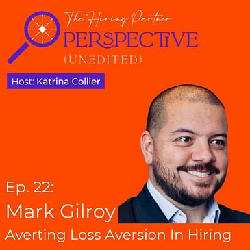 Mark Gilroy - Averting Loss Aversion In Hiring