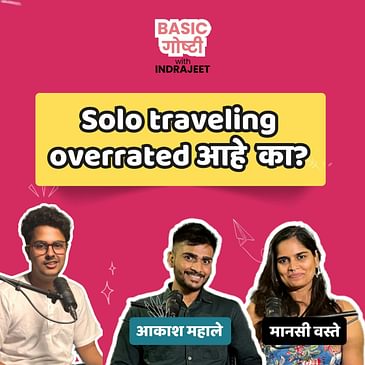 Is solo travelling overrated?| Basic Goshti With Indrajeet - EP 6 | @akasheyes , Mansi Vaste