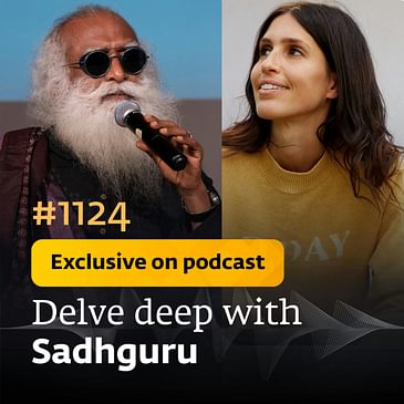 #1124 - Exclusive Episode - Death, Destiny, Samadhi & Save Soil | Sarah Grynberg with Sadhguru