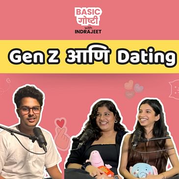Dating and Gen Z | Basic Goshti with Indrajeet EP7 |Hetal Pakhare, Tanvee Abhyankar |Marathi Podcast