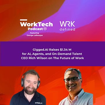 Gigged.AI Raises $1.34 M for AI, Agents, and On-Demand Talent. CEO Rich Wilson on The Future of Work