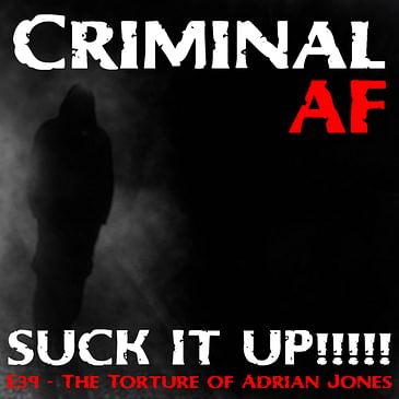 SUCK IT UP!! The Torture Death of Adrian Jones - E39