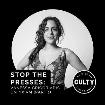 Stop the Presses: Vanessa Grigoriadis on NXIVM (Part 1)
