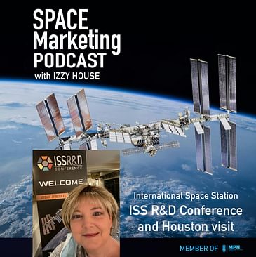 Space Marketing Podcast - Izzy at the ISS R&D Conference