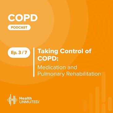Ep03: Taking Control of COPD: Medication and Pulmonary Rehabilitation