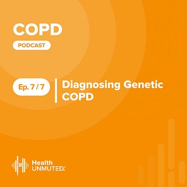 Ep07: Diagnosing Genetic COPD