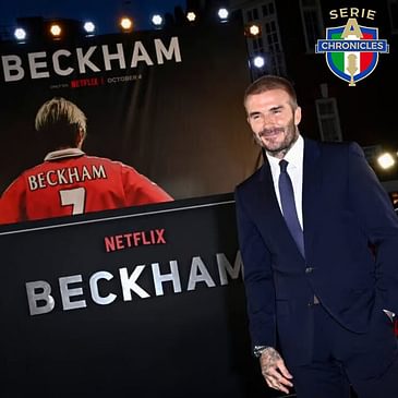 Beckham on Netflix: The Serie A Chronicles Discussion