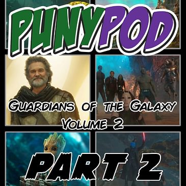 Puny Pod | Phase 3 Episode 3 - Guardians of the Galaxy Volume 2 (Part 2)