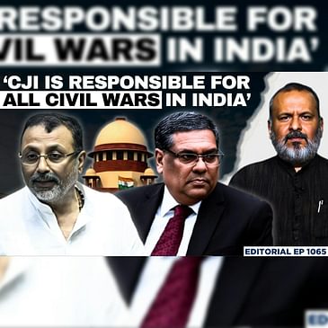 Editorial with Sujit Nair | ‘CJI Responsible For All Civil Wars Happening In India’: Nishikant Dubey