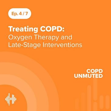 Ep04: Treating COPD: Oxygen Therapy and Late-Stage Interventions