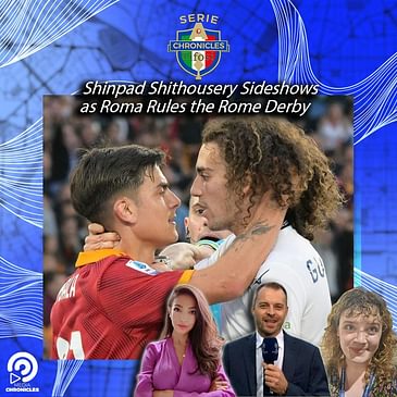 🟡🔴 Shinpad Shithousery Sideshows as Roma Rules the Rome Derby